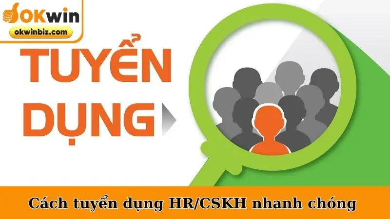 Cách tuyển dụng HR/CSKH nhanh chóng 