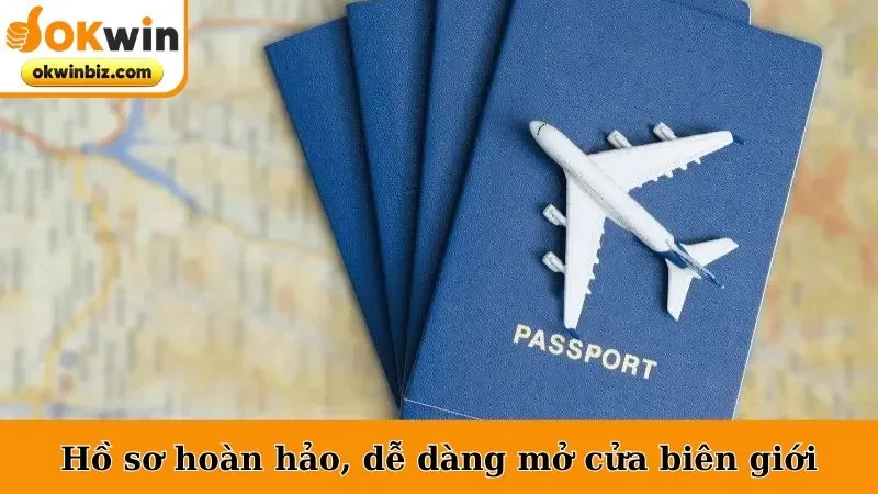Hồ sơ hoàn hảo, dễ dàng mở cửa biên giới