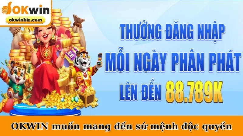 OKWIN mong muốn mang đến sứ mệnh độc quyền